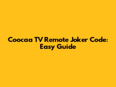 Coocaa TV Remote Joker Code: Easy Guide