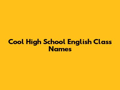 Cool High School English Class Names