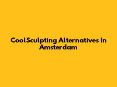 CoolSculpting Alternatives In Amsterdam