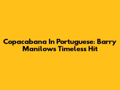 Copacabana In Portuguese: Barry Manilow's Timeless Hit