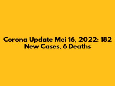 Corona Update Mei 16, 2022: 182 New Cases, 6 Deaths