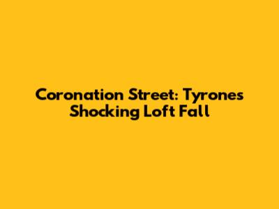 Coronation Street: Tyrone's Shocking Loft Fall