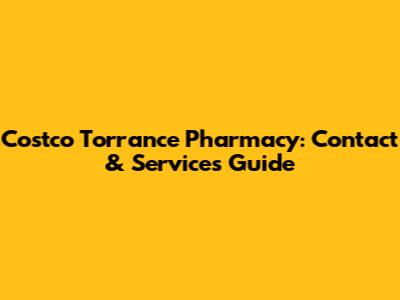 Costco Torrance Pharmacy: Contact & Services Guide