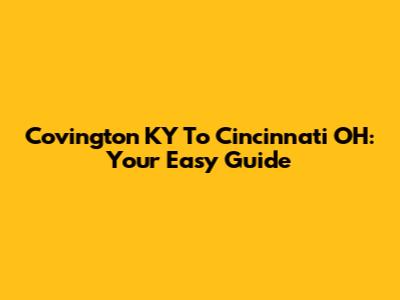 Covington KY To Cincinnati OH: Your Easy Guide