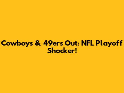 Cowboys & 49ers Out: NFL Playoff Shocker!