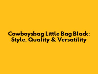 Cowboysbag Little Bag Black: Style, Quality & Versatility
