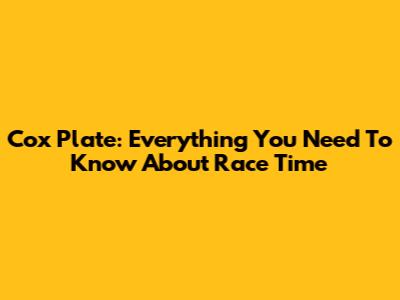 Cox Plate: Everything You Need To Know About Race Time