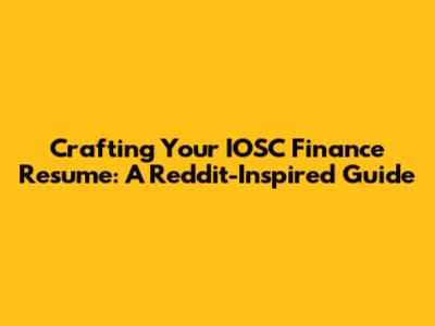 Crafting Your IOSC Finance Resume: A Reddit-Inspired Guide