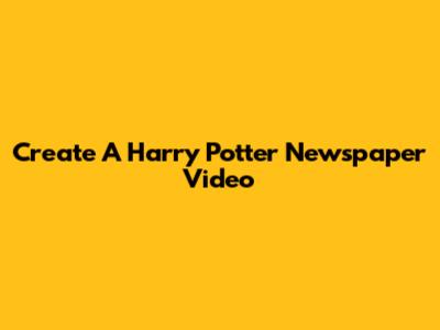 Create A Harry Potter Newspaper Video