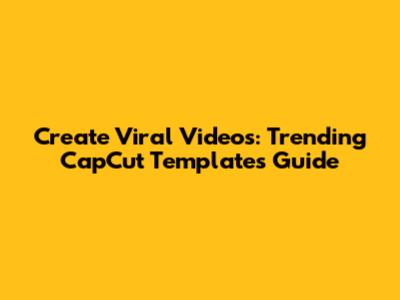 Create Viral Videos: Trending CapCut Templates Guide