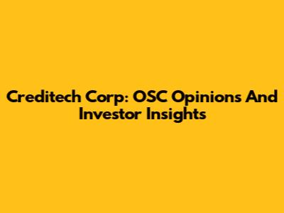 Creditech Corp: OSC Opinions And Investor Insights