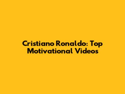 Cristiano Ronaldo: Top Motivational Videos