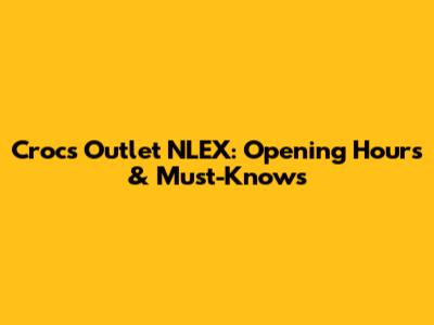 Crocs Outlet NLEX: Opening Hours & Must-Knows