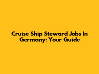 Cruise Ship Steward Jobs In Germany: Your Guide