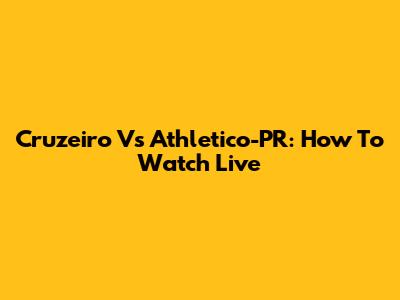 Cruzeiro Vs Athletico-PR: How To Watch Live