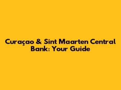 Curaçao & Sint Maarten Central Bank: Your Guide