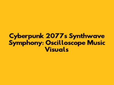 Cyberpunk 2077's Synthwave Symphony: Oscilloscope Music Visuals