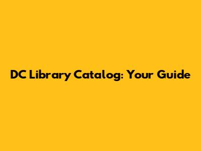 DC Library Catalog: Your Guide