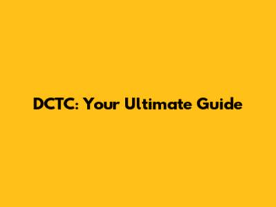 DCTC: Your Ultimate Guide