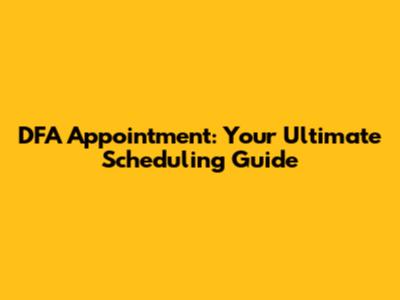 DFA Appointment: Your Ultimate Scheduling Guide