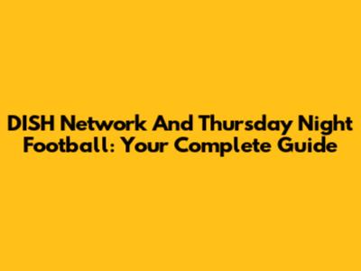 DISH Network And Thursday Night Football: Your Complete Guide