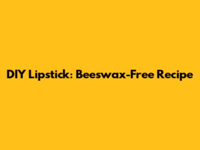 DIY Lipstick: Beeswax-Free Recipe