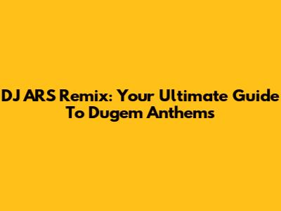 DJ ARS Remix: Your Ultimate Guide To Dugem Anthems