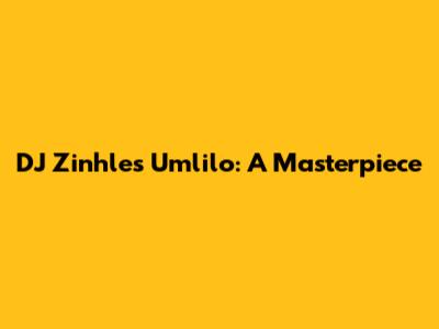 DJ Zinhle's 'Umlilo': A Masterpiece