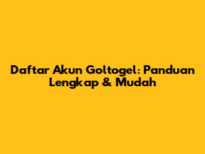 Daftar Akun Goltogel: Panduan Lengkap & Mudah