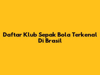 Daftar Klub Sepak Bola Terkenal Di Brasil