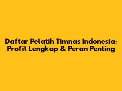 Daftar Pelatih Timnas Indonesia: Profil Lengkap & Peran Penting