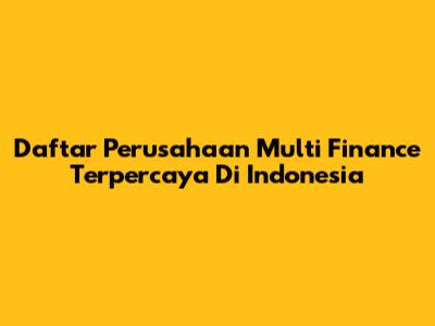 Daftar Perusahaan Multi Finance Terpercaya Di Indonesia