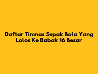 Daftar Timnas Sepak Bola Yang Lolos Ke Babak 16 Besar
