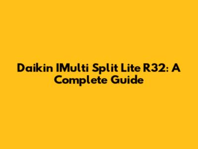 Daikin IMulti Split Lite R32: A Complete Guide