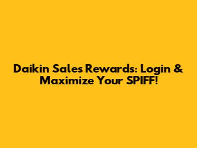 Daikin Sales Rewards: Login & Maximize Your SPIFF!