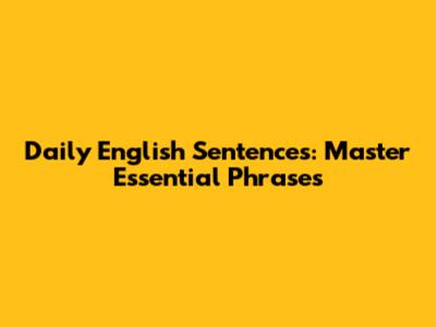 Daily English Sentences: Master Essential Phrases