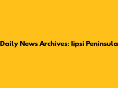 Daily News Archives: Iipsi Peninsula