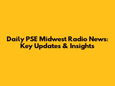 Daily PSE Midwest Radio News: Key Updates & Insights