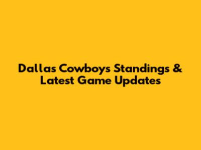 Dallas Cowboys Standings & Latest Game Updates