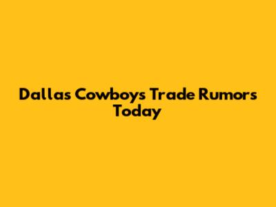 Dallas Cowboys Trade Rumors Today