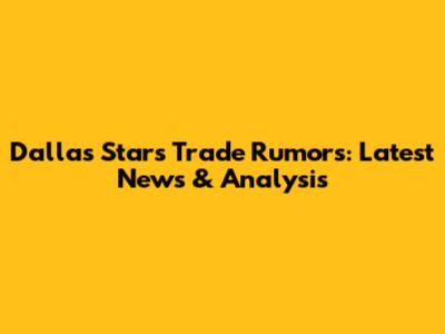 Dallas Stars Trade Rumors: Latest News & Analysis