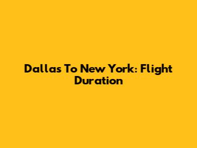 Dallas To New York: Flight Duration