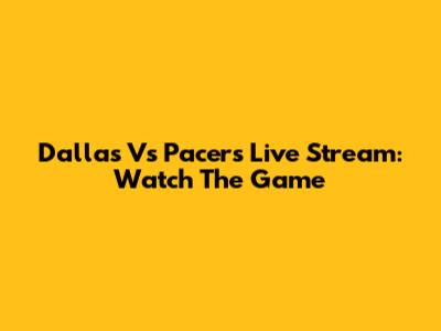 Dallas Vs Pacers Live Stream: Watch The Game