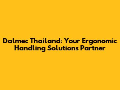 Dalmec Thailand: Your Ergonomic Handling Solutions Partner