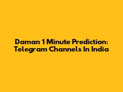 Daman 1 Minute Prediction: Telegram Channels In India