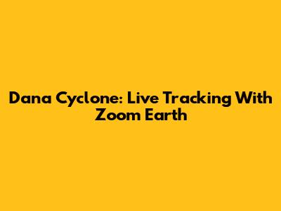 Dana Cyclone: Live Tracking With Zoom Earth