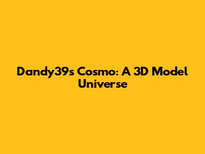 Dandy39's Cosmo: A 3D Model Universe