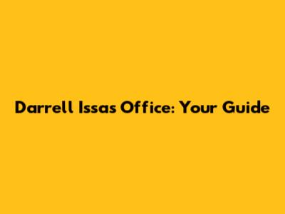 Darrell Issa's Office: Your Guide