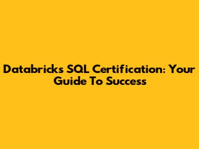 Databricks SQL Certification: Your Guide To Success
