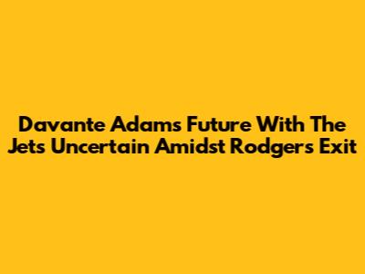 Davante Adams' Future With The Jets Uncertain Amidst Rodgers' Exit